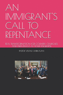 An Immigrant's Call to Repentance: Real Transformation for Country, Churches and Individuals at Your Fingertips!