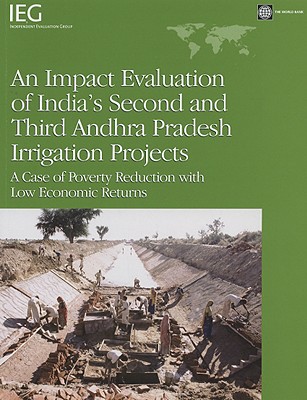 An Impact Evaluation of India's Second and Third Andhra Pradesh Irrigation Projects: A Case of Poverty Reduction with Low Economic Returns - White, Howard (Editor)