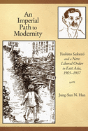 An Imperial Path to Modernity: Yoshino Sakuz  And a New Liberal Order in East Asia, 1905-1937