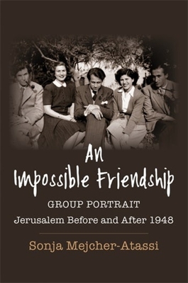 An Impossible Friendship: Group Portrait, Jerusalem Before and After 1948 - Mejcher-Atassi, Sonja