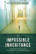 An Impossible Inheritance: Postcolonial Psychiatry and the Work of Memory in a West African Clinic