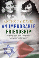 An Improbable Friendship: The story of Yasser Arafat's mother-in-law, the wife of Israel's top general and their 40-year mission of peace