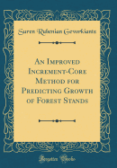 An Improved Increment-Core Method for Predicting Growth of Forest Stands (Classic Reprint)
