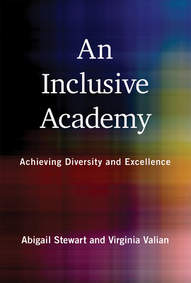 An Inclusive Academy: Achieving Diversity and Excellence - Stewart, Abigail J, and Valian, Virginia