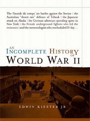 An Incomplete History of World War II - Kiester, Edwin