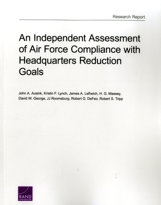 An Independent Assessment of Air Force Compliance with Headquarters Reduction Goals - Ausink, John A, and Lynch, Kristin F, and Leftwich, James A