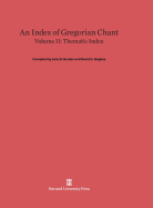 An Index of Gregorian Chant, Volume II: Thematic Index