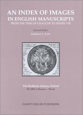 An Index of Images in English Manuscripts: from the Time of Chaucer to Henry VIII - Scott, Kathleen L. (Editor), and Orr, Michael T., and Dennison, Lynda