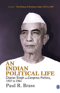 An Indian Political Life: Charan Singh and Congress Politics, 1937 to 1961