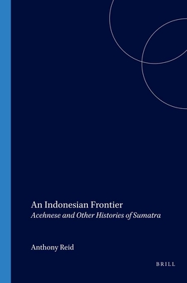 An Indonesian Frontier: Acehnese and Other Histories of Sumatra - Reid, Anthony