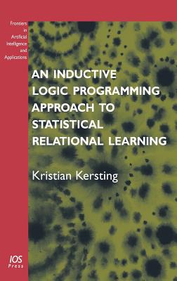 An Inductive Logic Programming Approach to Statistical Relational Learning - Kersting, Kristian