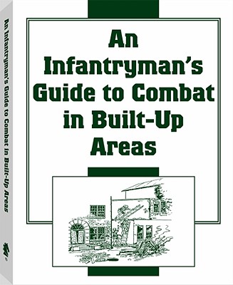 An Infantryman's Guide to Combat in Built-Up Areas - Applegate, Col. Rex