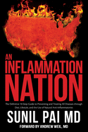 An Inflammation Nation: The Definitive 10-Step Guide to Preventing and Treating All Diseases through Diet, Lifestyle, and the Use of Natural Anti-Inflammatories