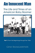 An Innocent Man the Life and Times of an American Baby Boomer: Part 1 from the Beginnings Through the 1960s