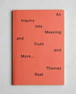 An Inquiry Into Meaning and Truth: Thomas Raat - Van Gelder, Edwin (Editor), and Welchman, John C (Editor), and Lomme, Freek (Editor)