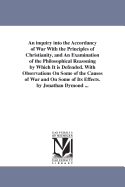 An Inquiry Into the Accordancy of War with the Principles of Christianity, and an Examination of the Philosophical Reasoning by Which It Is Defended, with Observations on Some of the Causes of War and on Some of Its Effects