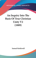 An Inquiry Into the Basis of True Christian Unity V2 (1889)