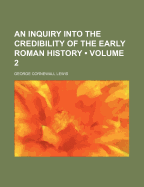 An Inquiry Into the Credibility of the Early Roman History; Volume 2