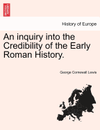 An Inquiry Into the Credibility of the Early Roman History
