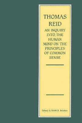 An Inquiry Into the Human Mind on the Principles of Common Sense - Reid, Thomas, and Brookes, Derek (Editor)