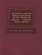 An Inquiry Into the Nature and Causes of the Wealth of Nations