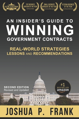 An Insider's Guide to Winning Government Contracts: Real-World Strategies, Lessons, and Recommendations - Frank, Joshua P