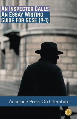 An Inspector Calls: Essay Writing Guide for GCSE (9-1) - Press, Accolade, and Davis, R P