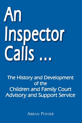 An Inspector Calls ...: The History and Development of the Children and Family Court Advisory and Support Service - Poyser, Arran