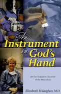 An Instrument in God's Hand: An Eye Surgeon's Discovery of the Miraculous
