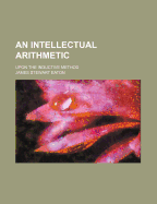 An Intellectual Arithmetic: Upon the Inductive Method - Eaton, James Stewart