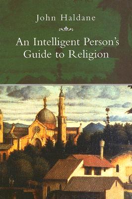 An Intelligent Person's Guide to Religion - Haldane, John