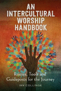 An Intercultural Worship Handbook: Routes, Tools and Guideposts for the Journey
