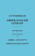 An Intermediate Greek-English Lexicon: Founded Upon the Seventh Edition of Liddell and Scott's Greek-English Lexicon