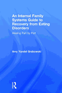 An Internal Family Systems Guide to Recovery from Eating Disorders: Healing Part by Part