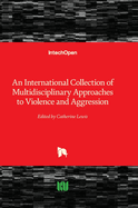 An International Collection of Multidisciplinary Approaches to Violence and Aggression