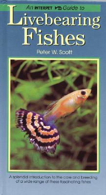 An Interpet Guide to Livebearing Fishes - Scott, Peter W