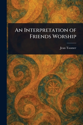 An Interpretation of Friends Worship - Toomer, Jean