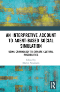 An Interpretive Account to Agent-based Social Simulation: Using Criminology to Explore Cultural Possibilities