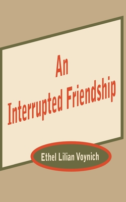 An Interrupted Friendship - Voynich, Ethel Lilian