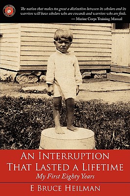 An Interruption That Lasted a Lifetime: My First Eighty Years - Heilman, E Bruce