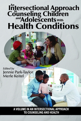 An Intersectional Approach to Counseling Children and Adolescents with Health Conditions - Park-Taylor, J (Editor)