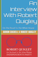 An Interview With Robert Quigley: On The Road To The White House