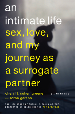 An Intimate Life: Sex, Love, and My Journey as a Surrogate Partner - Cohen-Greene, Cheryl T, and Garano, Lorna (Editor)