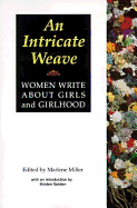 An Intricate Weave: Women Write about Girls and Girlhood - Miller, Marlene (Editor), and Golden, Kristen (Introduction by)