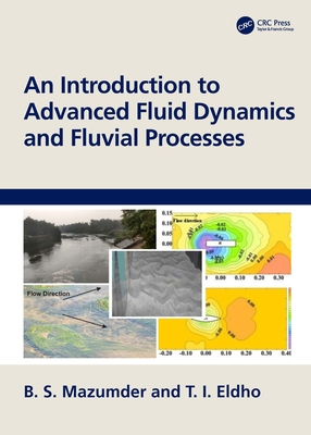 An Introduction to Advanced Fluid Dynamics and Fluvial Processes - Mazumder, B S, and Eldho, T I