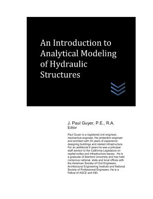 An Introduction to Analytical Modeling of Hydraulic Structures - Guyer, J Paul