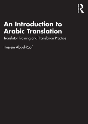 An Introduction to Arabic Translation: Translator Training and Translation Practice - Abdul-Raof, Hussein