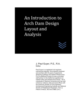 An Introduction to Arch Dam Design Layout and Analysis - Guyer, J Paul