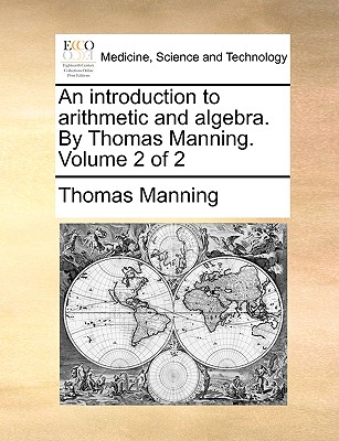 An Introduction to Arithmetic and Algebra. by Thomas Manning. Volume 2 of 2 - Manning, Thomas