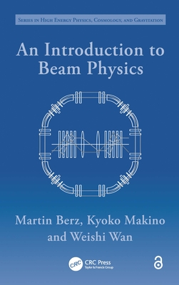 An Introduction to Beam Physics - Berz, Martin, and Makino, Kyoko, and Wan, Weishi